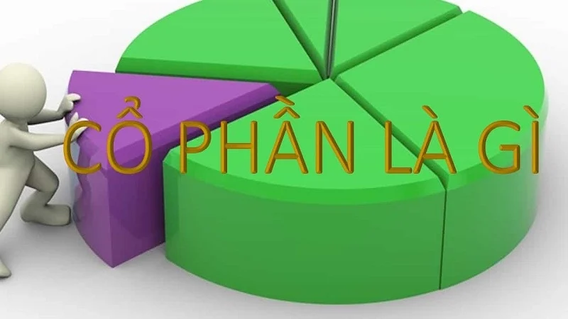 Cổ phần là gì? Phân biệt cổ phần và cổ phiếu đơn giản nhưng đầy đủ và dễ hiểu