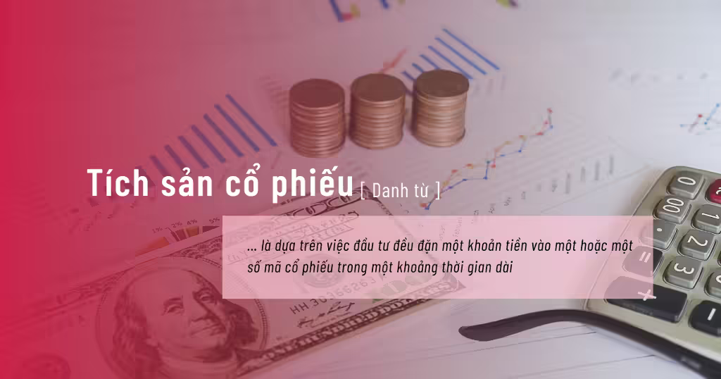 Tích sản cổ phiếu là gì? Tiêu chí lựa chọn cổ phiếu tích sản năm 2025