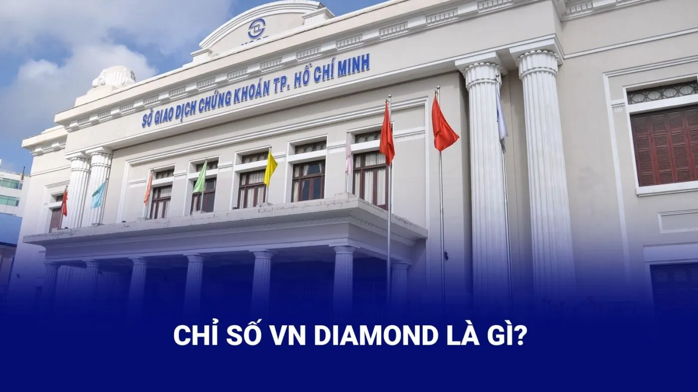 Chỉ số VN Diamond là gì? Điều kiện lọt vào rổ VN Diamond và cách đầu tư quỹ ETF VFMVN Diamond